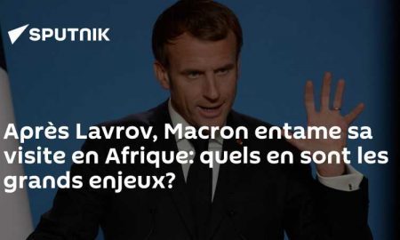 Que cache la coïncidence des visites de Macron et Lavrov en Afrique ?