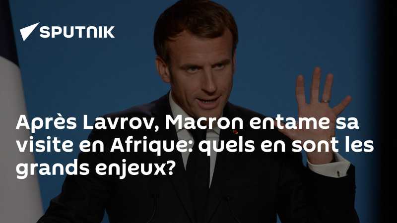 Que cache la coïncidence des visites de Macron et Lavrov en Afrique ?