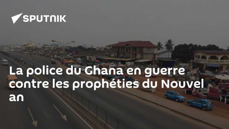 Année 2023 : La police au Ghana interdit certaines prophéties du Nouvel An, pourquoi ?