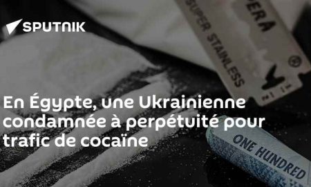 Un tribunal égyptien condamne une Ukrainienne à la réclusion à perpétuité pour avoir introduit de la cocaïne