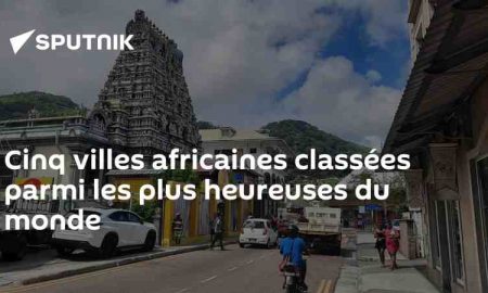 L'inclusion de 5 villes africaines dans la liste des plus heureuses du monde