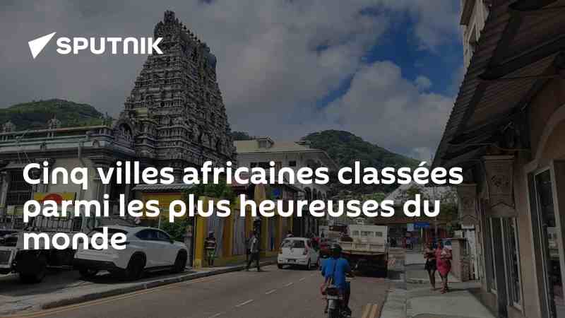 L'inclusion de 5 villes africaines dans la liste des plus heureuses du monde