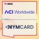 Nymcard collabore avec ACI Worldwide pour lutter contre la fraude et la criminalité financière en Afrique